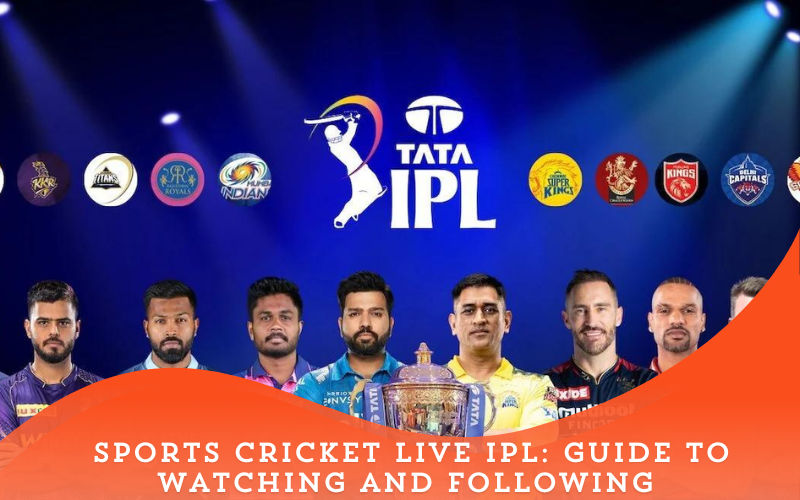 Sports Cricket Live IPL: Guide to Watching and Following 