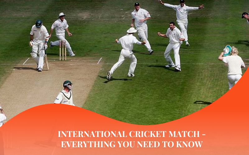 International Cricket Match – Everything You Need to Know