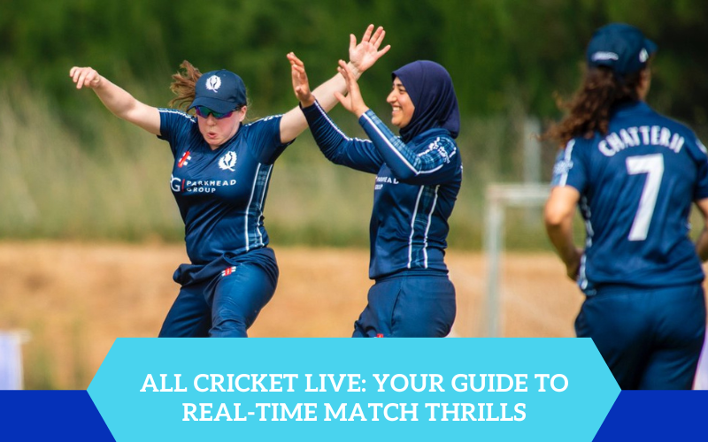 All Cricket Live: Your Guide to Real-Time Match Thrills