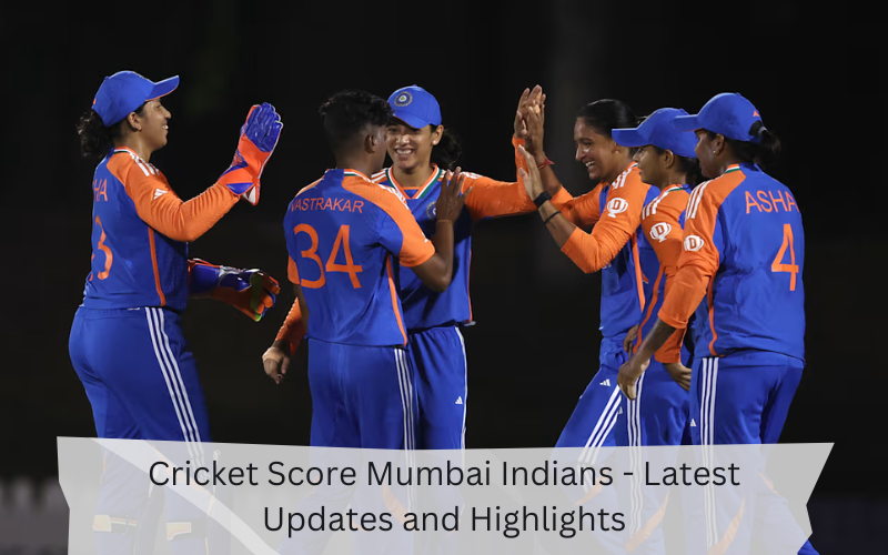 Cricket Score Mumbai Indians – Latest Updates and Highlights