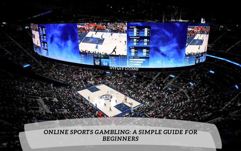 Online Sports Gambling: A Simple Guide for Beginners